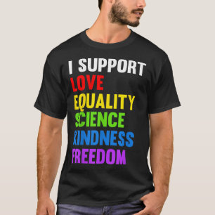 Ik steun liefde gelijkheid wetenschap mensenrechte t-shirt