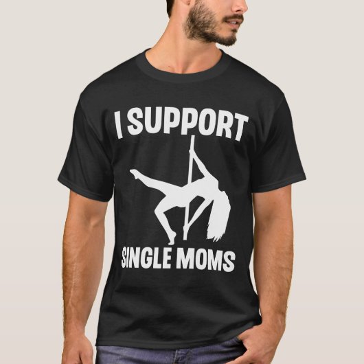Ik steun single moms rude stripper t-shirt (Voorkant)