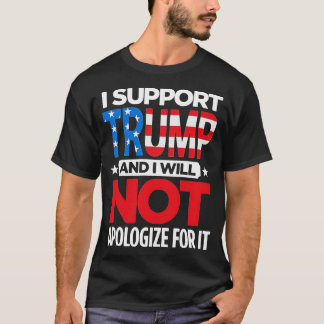 Ik steun Trump en ik zal me niet verontschuldigen T-shirt