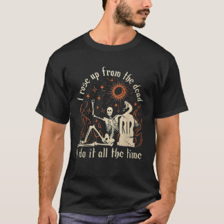 Ik Stond Op Uit De Doden Ik Doe Het Altijd T-shirt