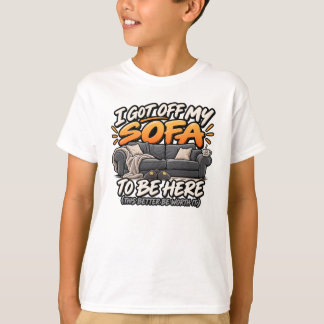 Ik stond op van mijn bank om hier te zijn t-shirt