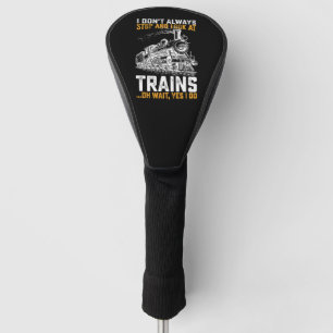Ik Stop Niet Altijd Even Om Naar Treinen Te Kijken Golfheadcover