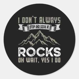 Ik stop niet altijd om naar rotsen te kijken tijde ronde sticker