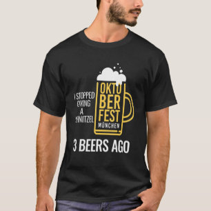 Ik stopte met het geven van een Schnitzel 3 bier A T-shirt