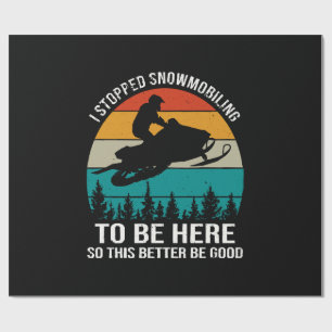 Ik stopte met snowmobilen om hier te zijn cadeaupapier