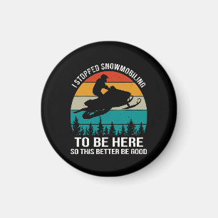 Ik stopte met snowmobilen om hier te zijn magneet