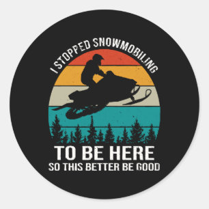 Ik stopte met snowmobilen om hier te zijn ronde sticker