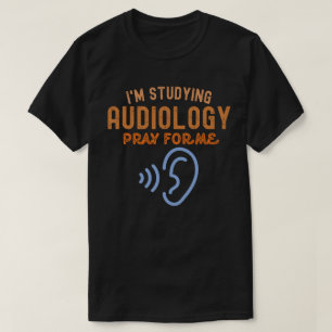 Ik studeer audiologie. Bid voor mij T-shirt