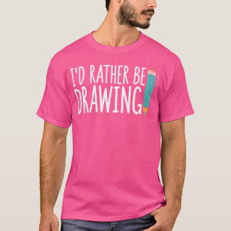 Ik Teken Liever Kunst Creatieve Kunstenaar Schetse T-shirt
