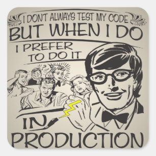 Ik test mijn code niet altijd vierkante sticker