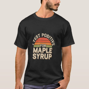 Ik Test Positief Voor Esdoornhoutsiroop Ontbijtpan T-shirt