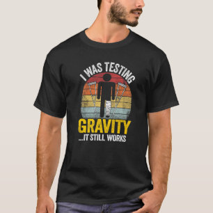 Ik testte de zwaartekracht het werkt nog steeds le t-shirt