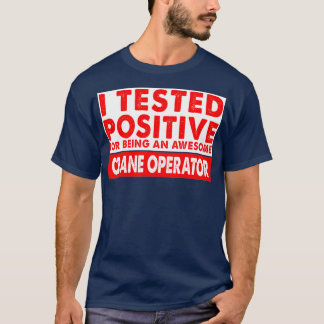 Ik testte positief omdat ik een Geweldige kraan wa T-shirt