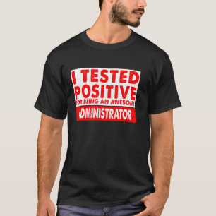 Ik Testte Positief Op Een Geweldige Administrat T-shirt
