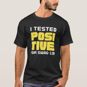 Ik testte positief voor 19 grappigheden. t-shirt