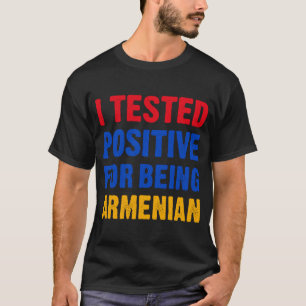Ik testte positief voor Armeense Armeense Fla T-shirt