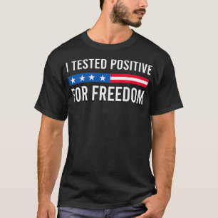 Ik testte positief voor Freedom Conservative Repub T-shirt
