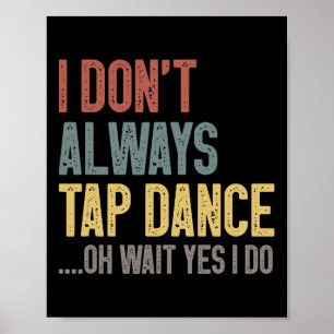 Ik tik niet altijd op dansen Grappig Tap dansen ge Poster
