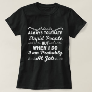 Ik tolereer niet altijd domme mensen - sarcastisch t-shirt