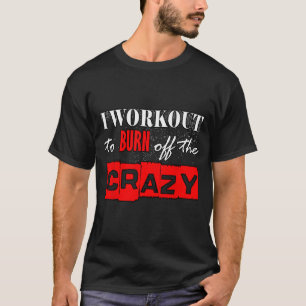 Ik train om de Crazy Funny Gym 1 af te branden T-shirt