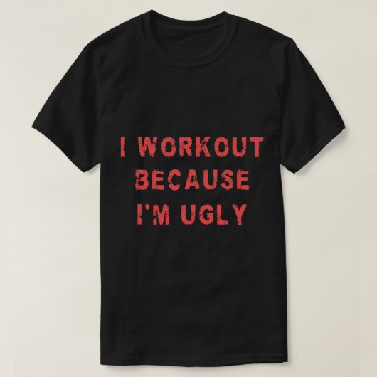 Ik train omdat ik lelijk grappig gewichtheffen gym t-shirt (Design voorkant)