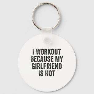 Ik train omdat mijn vriendin een hete gym bodybuil sleutelhanger