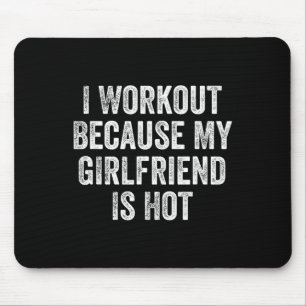 Ik train omdat mijn Vriendin heet is Gym Bodybui Muismat
