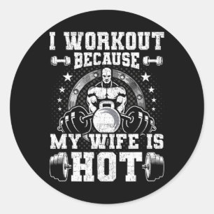 Ik train omdat mijn vrouw heet is Bodybuilding Gew Ronde Sticker