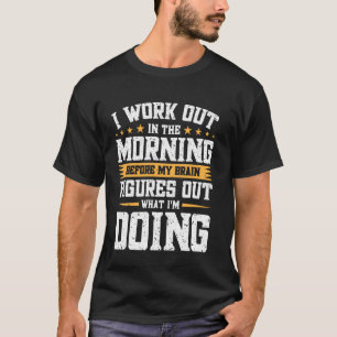Ik train 's ochtends voordat mijn brein erachter k t-shirt