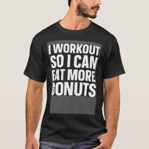 Ik train zodat ik meer donuts sportschool fitness t-shirt
