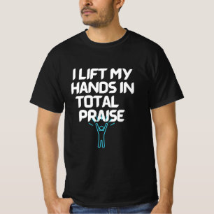 Ik trek mijn handen op in alle lof t-shirt
