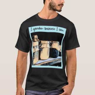 Ik tuin omdat ik een cadeautje kan maken voor de g t-shirt