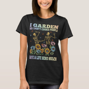 Ik tuinier zodat ik mensen niet vermoord grappig t t-shirt
