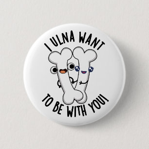 Ik Ulna Wil Bij Jou Zijn Grappig Bot Pun Ronde Button 5,7 Cm