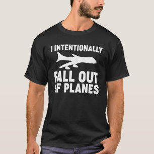 Ik Val Opzettelijk Uit Vliegtuigen Skydiver Skydiv T-shirt