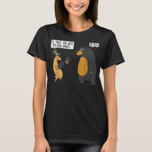 Ik vecht tegen je met mijn beer handen... o herten t-shirt