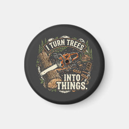 Ik verander bomen in dingen Funny houtbewerker ont Magneet