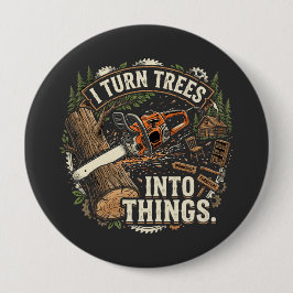 Ik verander bomen in dingen Funny houtbewerker ont Ronde Button 4,0 Cm