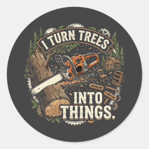 Ik verander bomen in dingen Funny houtbewerker ont Ronde Sticker