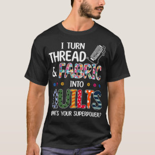 Ik Verander Draad En Stof In Quilts Wat'S Jouw S T-shirt