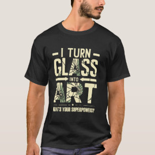 Ik verander glas in kunst Wat is jouw superkracht T-shirt