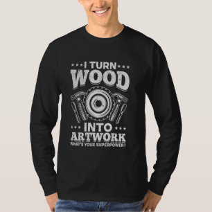 Ik verander hout in kunstwerk Wat is je Superpower T-shirt