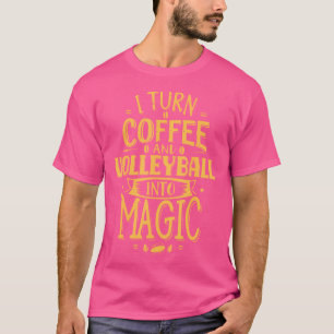 Ik verander koffie en volleybal in magische grappi t-shirt