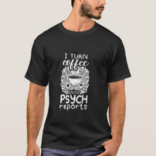 Ik verander koffie in psychologische rapporten Sch T-shirt