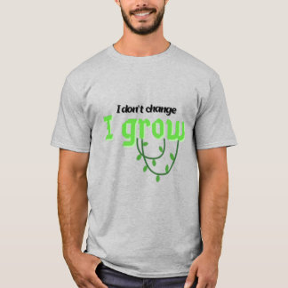 Ik verander niet, ik groei t-shirt