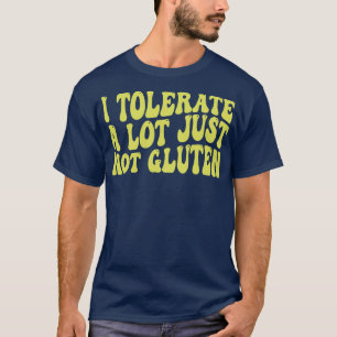 Ik verdraag veel, alleen niet gluten t-shirt