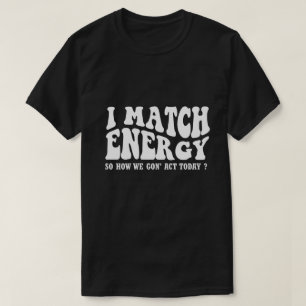 Ik vergelijk energie, dus hoe gaan we vandaag hand t-shirt