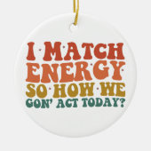 Ik vergelijk energie, dus hoe we vandaag sarcastis keramisch ornament (Voorkant)