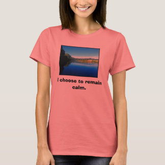 Ik verkies kalm te blijven. t-shirt