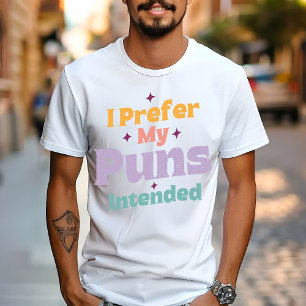 Ik verkies mijn woordspelingen bedoeld Sarcasme Gr T-shirt